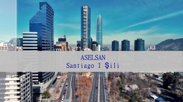 ASELSAN, Güney Amerika Ülkelerinden Şili’de Ofis Açtı!